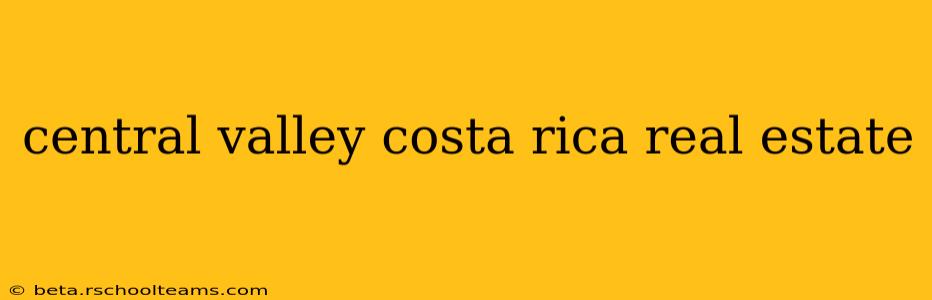 central valley costa rica real estate