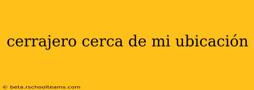 cerrajero cerca de mi ubicación