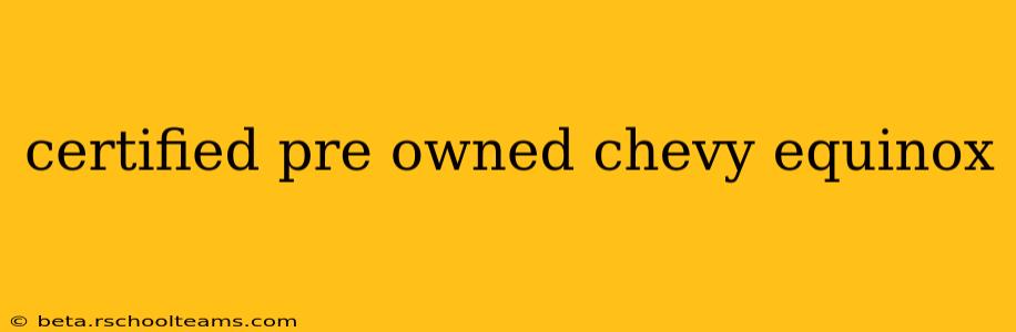 certified pre owned chevy equinox