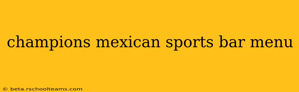 champions mexican sports bar menu