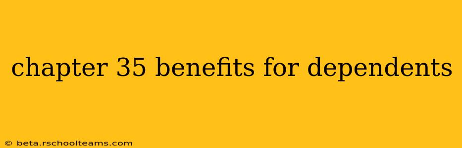 chapter 35 benefits for dependents