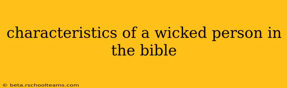 characteristics of a wicked person in the bible