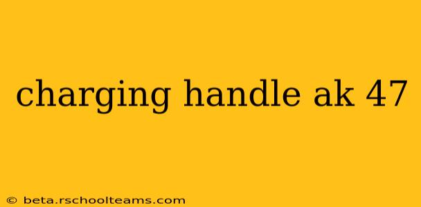 charging handle ak 47