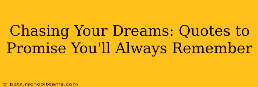 Chasing Your Dreams: Quotes to Promise You'll Always Remember