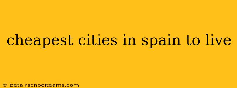 cheapest cities in spain to live