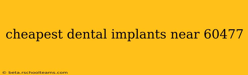 cheapest dental implants near 60477