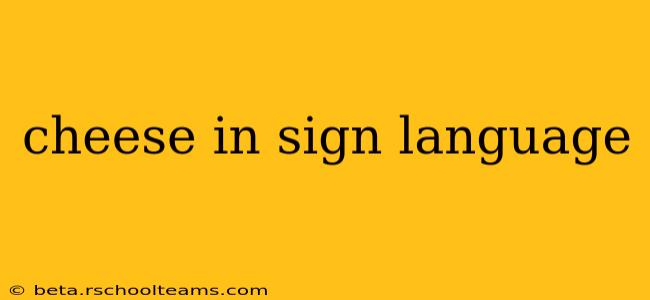 cheese in sign language