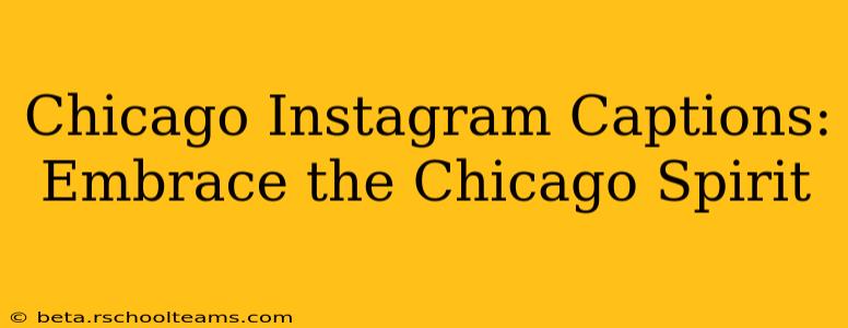 Chicago Instagram Captions:  Embrace the Chicago Spirit