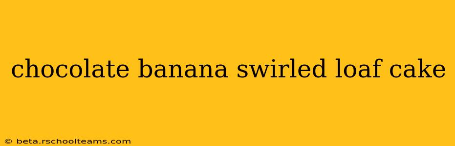chocolate banana swirled loaf cake
