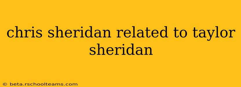 chris sheridan related to taylor sheridan