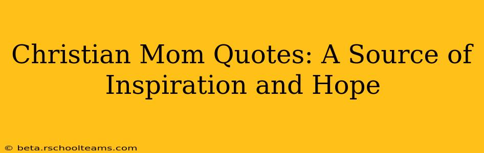 Christian Mom Quotes: A Source of Inspiration and Hope