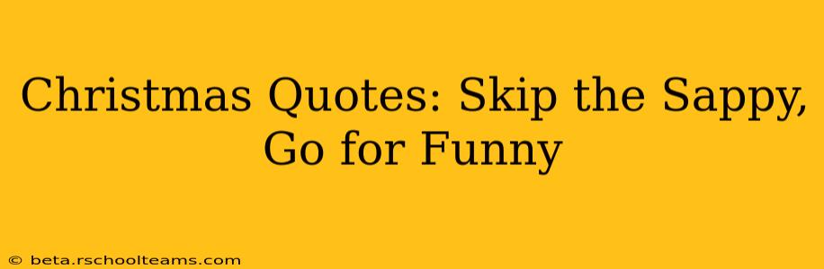 Christmas Quotes: Skip the Sappy, Go for Funny