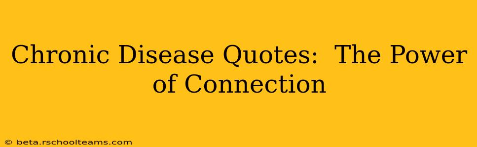 Chronic Disease Quotes:  The Power of Connection