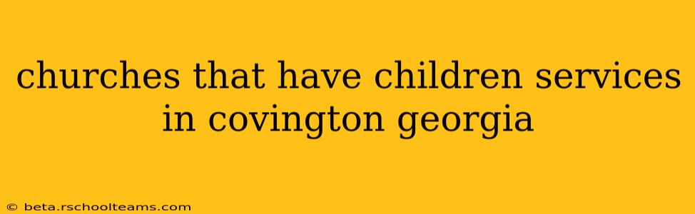churches that have children services in covington georgia
