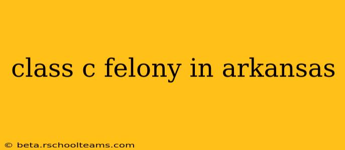 class c felony in arkansas
