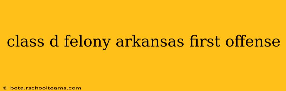 class d felony arkansas first offense