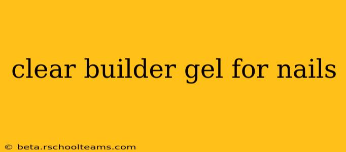 clear builder gel for nails
