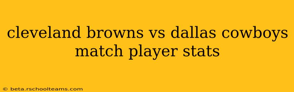 cleveland browns vs dallas cowboys match player stats
