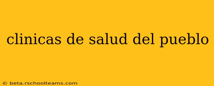 clinicas de salud del pueblo