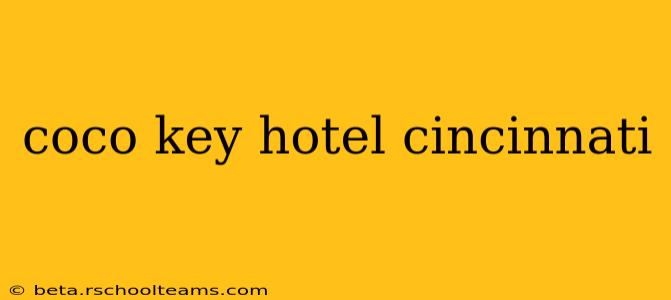 coco key hotel cincinnati