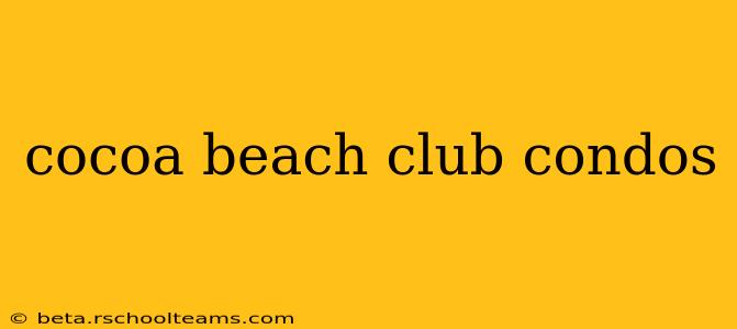 cocoa beach club condos