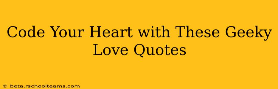 Code Your Heart with These Geeky Love Quotes