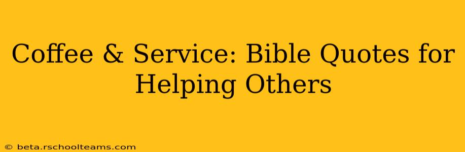 Coffee & Service: Bible Quotes for Helping Others