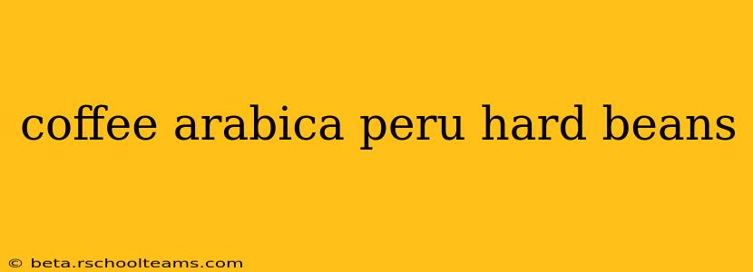 coffee arabica peru hard beans