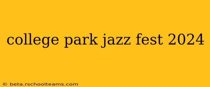 college park jazz fest 2024