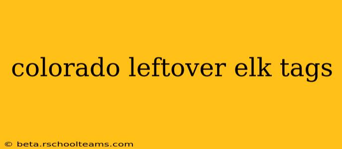 colorado leftover elk tags