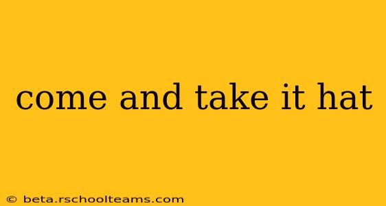 come and take it hat
