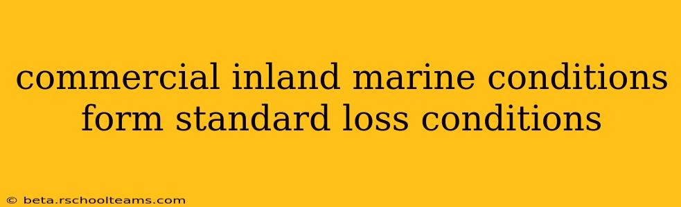 commercial inland marine conditions form standard loss conditions