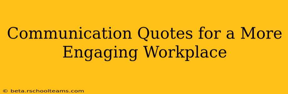 Communication Quotes for a More Engaging Workplace