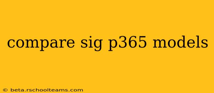 compare sig p365 models