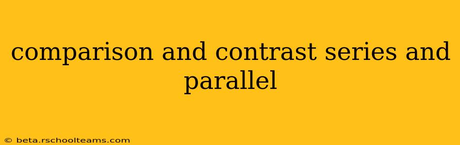comparison and contrast series and parallel