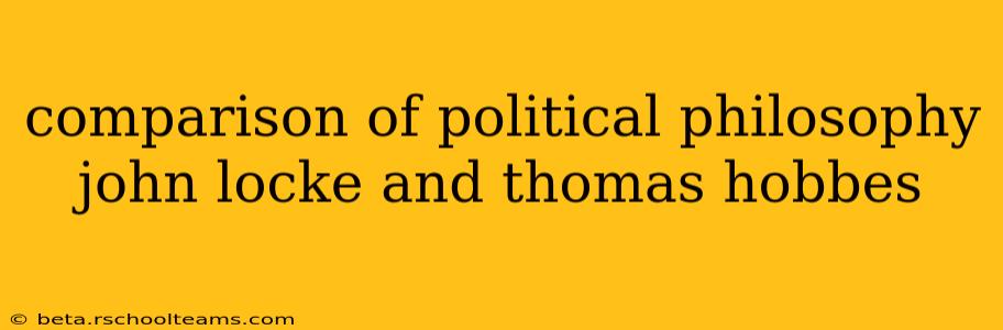 comparison of political philosophy john locke and thomas hobbes