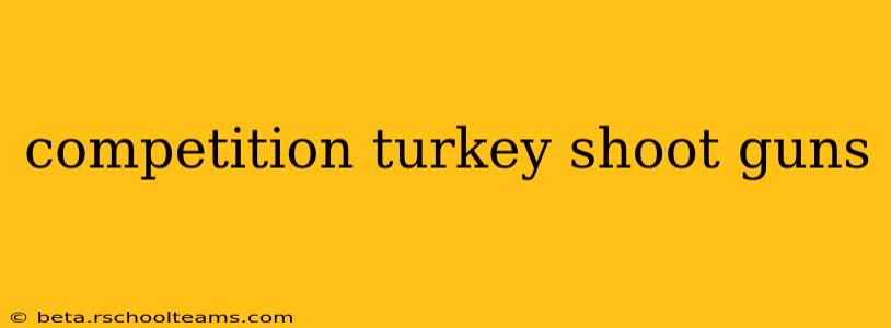 competition turkey shoot guns