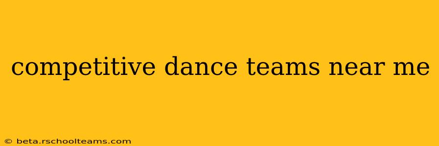 competitive dance teams near me
