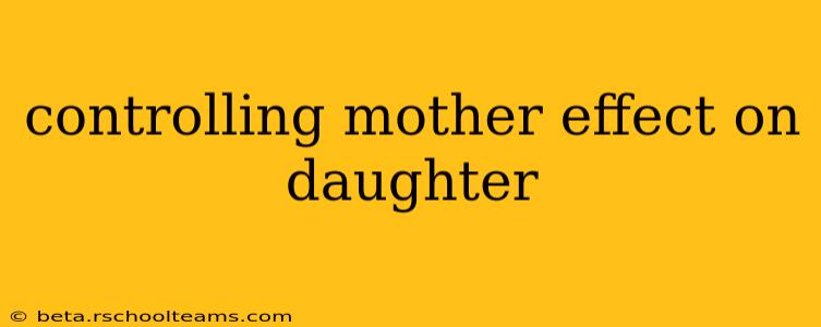 controlling mother effect on daughter