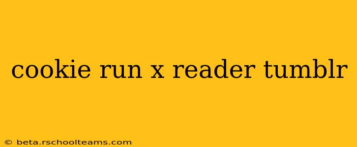 cookie run x reader tumblr