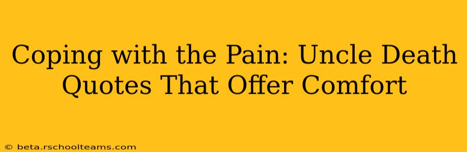 Coping with the Pain: Uncle Death Quotes That Offer Comfort