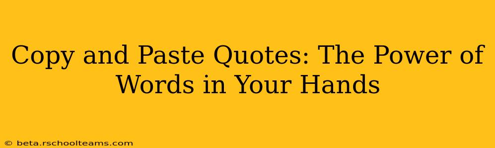 Copy and Paste Quotes: The Power of Words in Your Hands