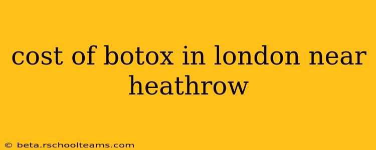 cost of botox in london near heathrow