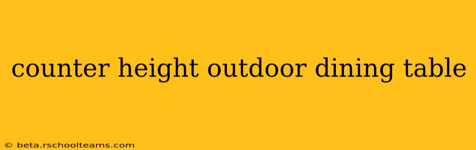 counter height outdoor dining table