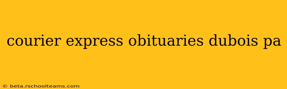 courier express obituaries dubois pa
