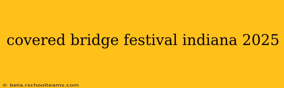 covered bridge festival indiana 2025