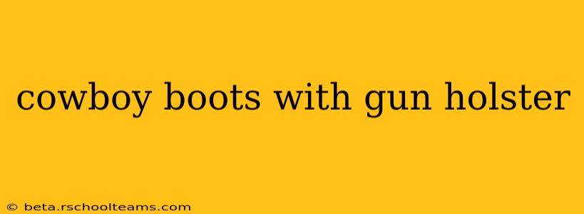 cowboy boots with gun holster