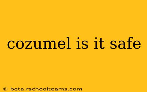 cozumel is it safe