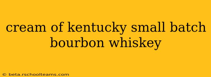 cream of kentucky small batch bourbon whiskey
