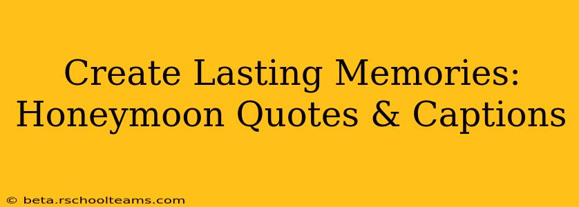 Create Lasting Memories: Honeymoon Quotes & Captions